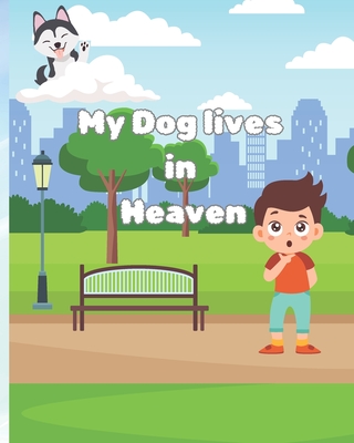 My Dog Lives in Heaven: A book About The Loss of a Dog Friend For Children 10 and Under - McNaughton, Sarah