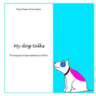 My Dog Talks: The Language of Dogs Explained to Children.