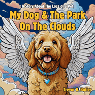 My Dog & The Park On The Clouds: A Children's Story Book About Pet Loss