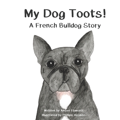 My Dog Toots: A French Bulldog Story - Fawcett, Amber