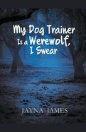 My Dog Trainer is a Werewolf, I Swear