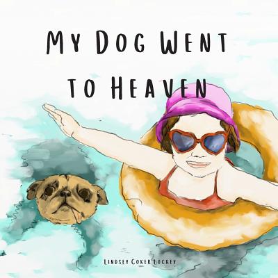 My Dog Went to Heaven - Luckey, Lindsey Coker