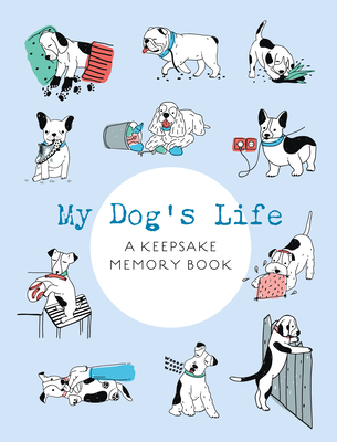 My Dog's Life: A Keepsake Memory Book - Editors of Chartwell Books