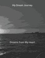 My Dream Journey: Dreams from My Heart