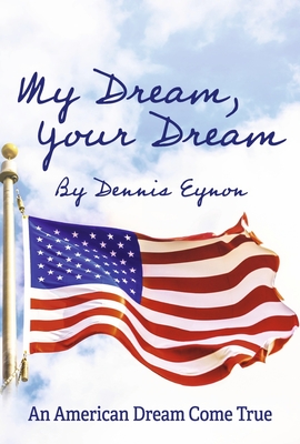 My Dream, Your Dream: An American Dream Come True - Eynon, Dennis, and El-Messidi Ph D, Dr., and Jones-Schafer Ed D, Dr. (Editor)