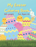 My Easter Coloring Book: 50+ fun Easter Colouring Pages with Easter Eggs, Easter Bunny, Basket, Birds- Perfect Gift for Easter- Keeps Children Entertained for Hours