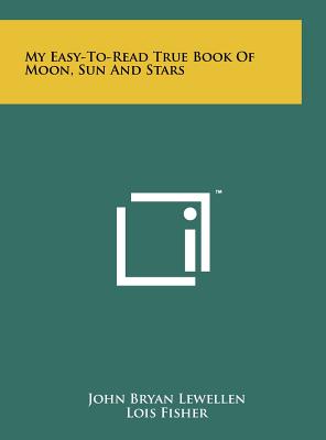 My Easy-To-Read True Book of Moon, Sun and Stars - Lewellen, John Bryan