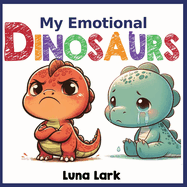 My Emotional Dinosaurs: Children's Books About Emotions and Feelings, Kids Ages 3-5