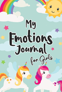 My Emotions Journal for Girls: Feelings Journal for Kids - Help Your Child Express Their Emotions Through Writing, Drawing, and Sharing - Reduce Anxiety, Anger and Stress - Rainbow and Unicorns Cover Design