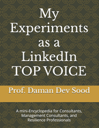 My Experiments as a LinkedIn TOP VOICE: A mini-Encyclopedia for Consultants, Management Consultants, and Resilient Professionals