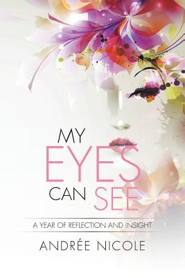 My Eyes Can See: A Year of Reflection and Insight - Nicole, Andre