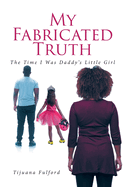 My Fabricated Truth: The Time I Was Daddy's Little Girl