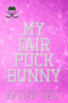 My Fair Puck Bunny: A New Adult Romantic Comedy - Neal, Xavier