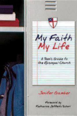 My Faith, My Life: A Teen's Guide to the Episcopal Church - Gamber, Jenifer, and Schori, Katharine Jefferts (Foreword by)