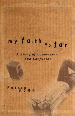My Faith So Far: A Story of Conversion and Confusion - Dodd, Patton