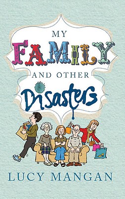 My Family and Other Disasters - Mangan, Lucy