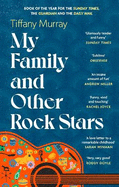 My Family and Other Rock Stars: 'Gloriously tender and funny . . . a bohemian rhapsody of her very own' Sunday Times Book of the Year