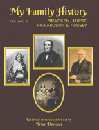 My Family History: Volume 5: Bracken, Hirst, Richardson, Nussey