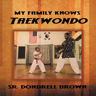 My Family Knows Taekwondo - Brown, Dondrell, Sr.