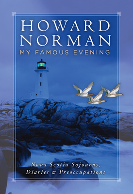 My Famous Evening: Nova Scotia Sojourns, Diaries, and Preoccupations - Norman, Howard