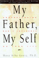 My Father, My Self: Understanding Dad's Influence on Your Life - Goetz, Masa