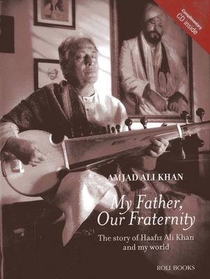 My Father, Our Fraternity: The Story of Haafiz Ali Khan and My World - Khan, Amjad Ali