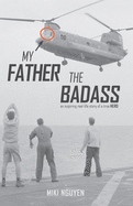 My Father The Badass: An inspiring real-life story of a true HERO