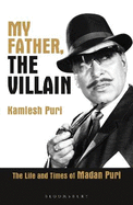 My Father, the Villain: Madan Puri - a biography