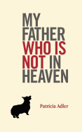 My Father Who Is Not in Heaven