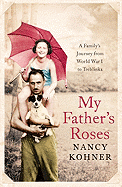 My Father's Roses: A Family's Journey from World War I to Treblinka