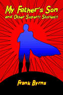 My Father's Son and Other Super!! Stories!!