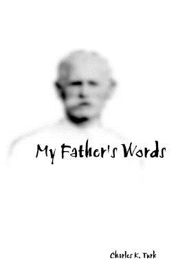 My Father's Words - Turk, Charles K