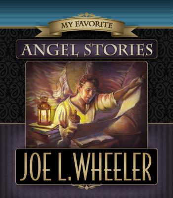My Favorite Angel Stories - Wheeler, Joe L, Ph.D.
