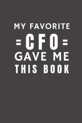 My Favorite CFO Gave Me This Book: Funny Gift from CFO To Customers, Friends and Family - Pocket Lined Notebook To Write In - Funny Planner Publishing