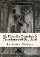 My Favorite Churches & Cemeteries of Scotland