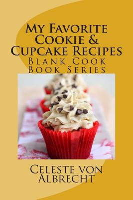 My Favorite Cookie & Cupcake Recipes: Blank Cook Book Series - Von Albrecht, Celeste