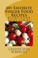 My Favorite Finger Food Recipes: Blank Cook Book Series