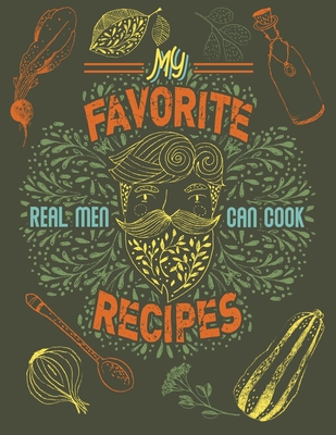 My Favorite Recipes: Real Men Can Cook - Blank Cookbook for Your Man's Recipe Collection - Books, Farout&fab