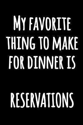 My Favorite Thing to Make for Dinner is RESERVATIONS: Black and White Funny Journal with Hilarious Quote Funny Lined Kitchen Humor Notebook - Journals, Happy Oak Tree