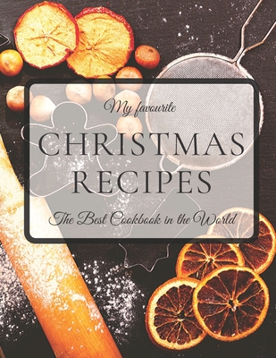 My Favourite Christmas Recipes The Best Cookbook in the World: Blank Recipe Journal to Write In, Your Own Cookbook, 8,5 x 11 126 pages. - Journals Co, Creative
