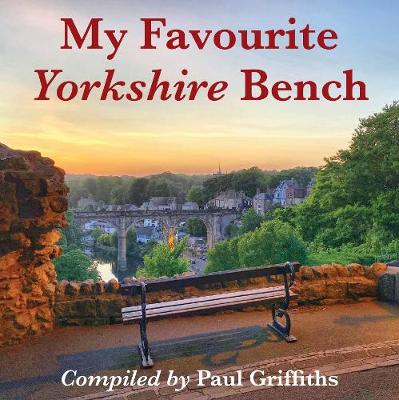 My Favourite Yorkshire Bench - Griffiths, Paul