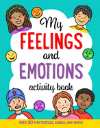 My Feelings and Emotions Activity Book: Over 50 Fun Puzzles, Games, and More!