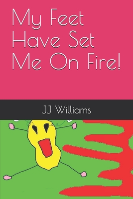 My Feet Have Set Me On Fire! - Williams, J J