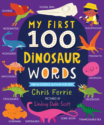 My First 100 Dinosaur Words - Ferrie, Chris, and Dale-Scott, Lindsay