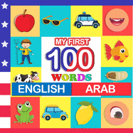 my first 100 words English-Arab: Learn Arab for kids aged 2-7