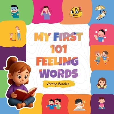 My First 101 Feeling Words: Learn to Say What You Feel in 101 Simple Words. - Books, Verity