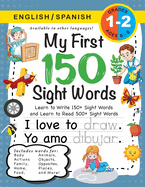 My First 150 Sight Words Workbook: (Ages 6-8) Bilingual (English / Spanish) (Ingls / Espaol): Learn to Write 150 and Read 500 Sight Words (Body, Actions, Family, Food, Opposites, Numbers, Shapes, Jobs, Places, Nature, Weather, Time and More!)