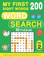 My First 200 Sight Words Word Search: 50 Puzzles with High-Frequency Words Activity Book For Kids Ages 6-8 (Vol.2)