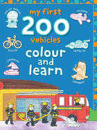 My First 200 Vehicles: Colour and Learn - Coutts, Lyn (Editor), and Grant, Fi (Editor), and Taylor, Dereen (Editor)