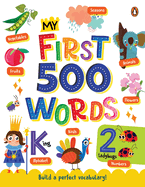 My First 500 Words: Abcs, Numbers, Shapes, Colors, Animals & More a Vibrant Picture Dictionary for Toddlers to Learn First Words I Ages 1+ [Penguin Early Learning Series]